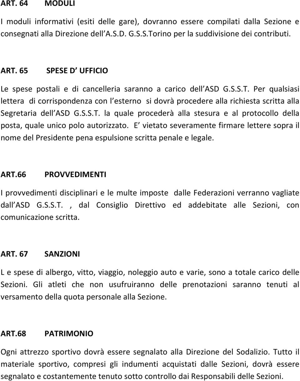 Per qualsiasi lettera di corrispondenza con l esterno si dovrà procedere alla richiesta scritta alla Segretaria dell ASD G.S.S.T.