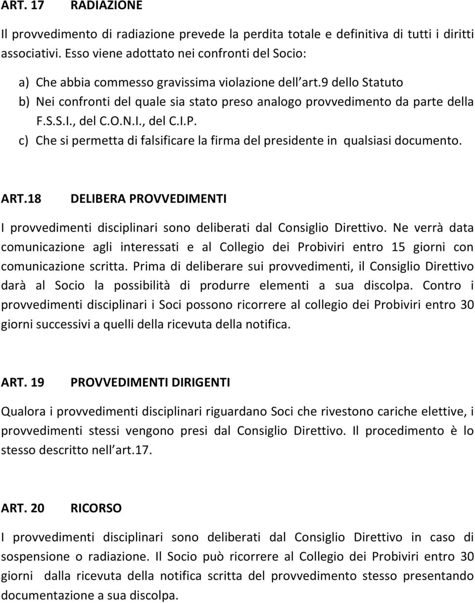 , del C.O.N.I., del C.I.P. c) Che si permetta di falsificare la firma del presidente in qualsiasi documento. ART.