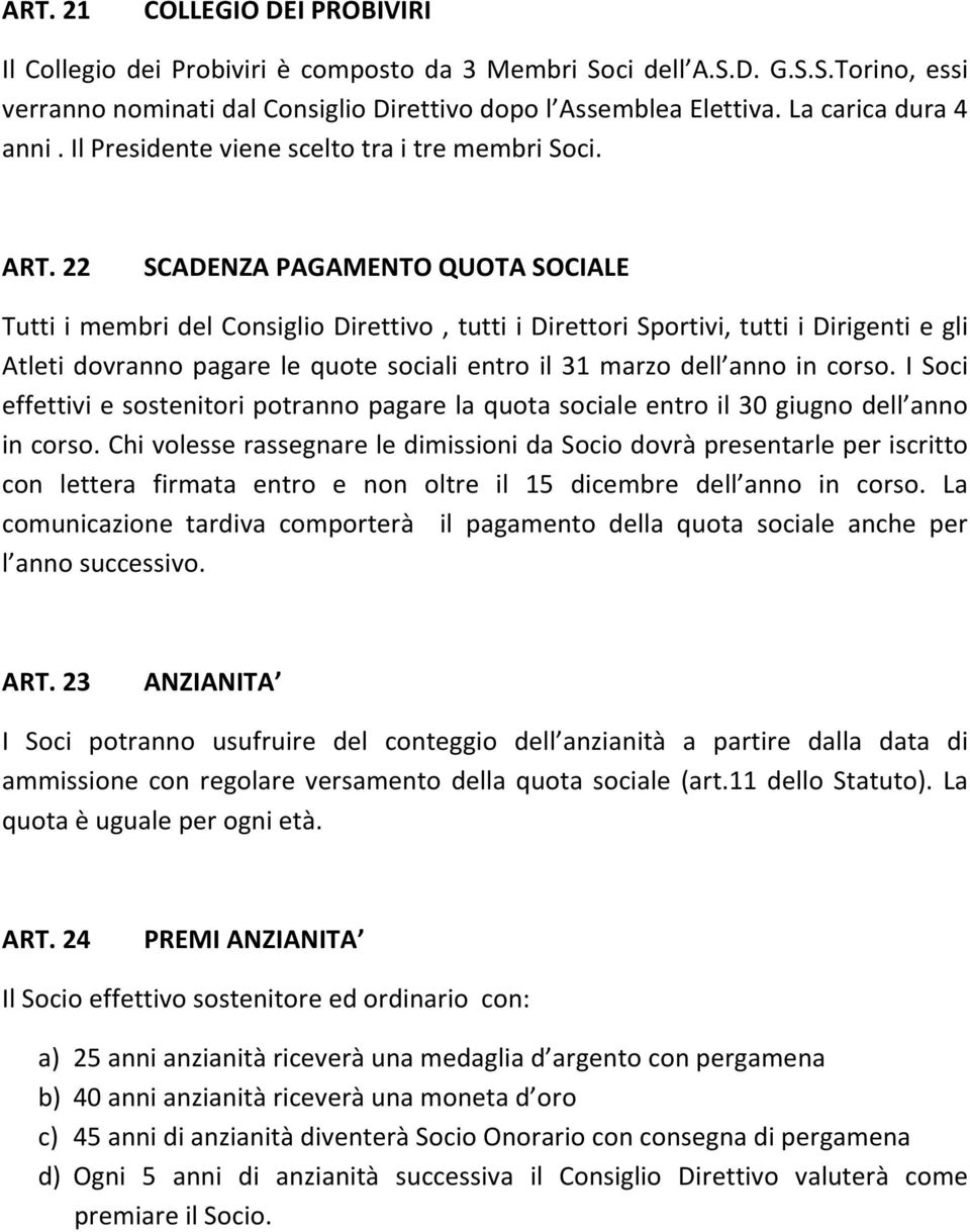 22 SCADENZA PAGAMENTO QUOTA SOCIALE Tutti i membri del Consiglio Direttivo, tutti i Direttori Sportivi, tutti i Dirigenti e gli Atleti dovranno pagare le quote sociali entro il 31 marzo dell anno in