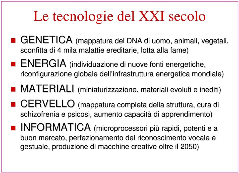 materiali evoluti e inediti) CERVELLO (mappatura completa della struttura, cura di schizofrenia e psicosi, aumento capacità di apprendimento) INFORMATICA