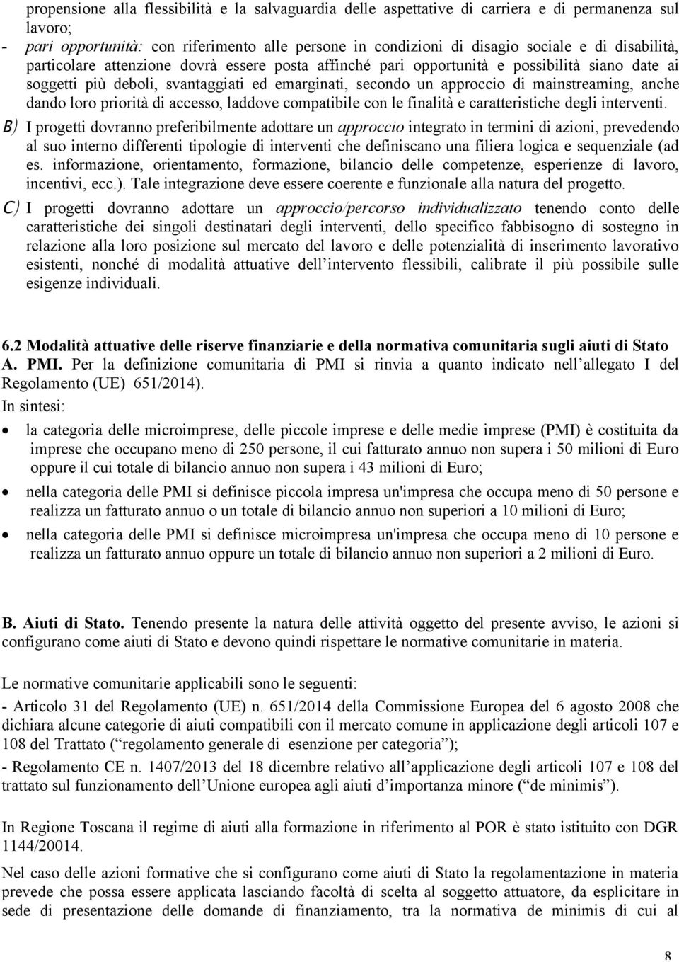 anche dando loro priorità di accesso, laddove compatibile con le finalità e caratteristiche degli interventi.