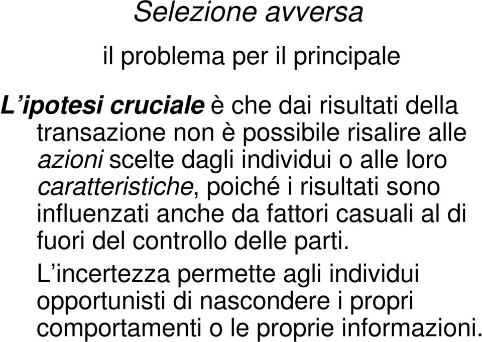 poiché i risultati sono influenzati anche da fattori casuali al di fuori del controllo delle parti.