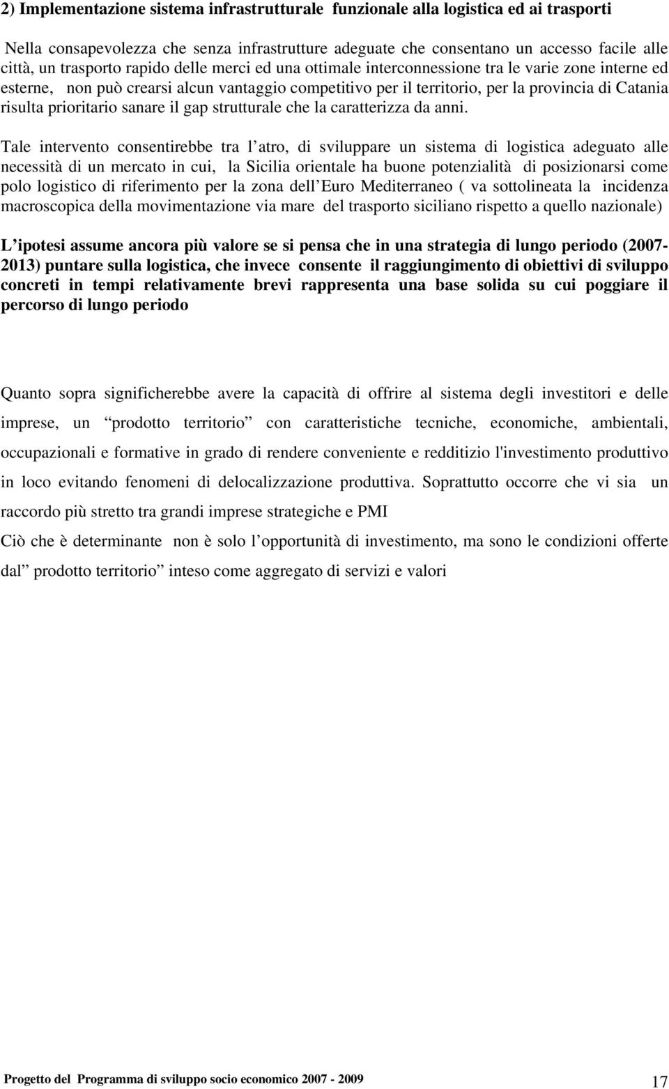 prioritario sanare il gap strutturale che la caratterizza da anni.