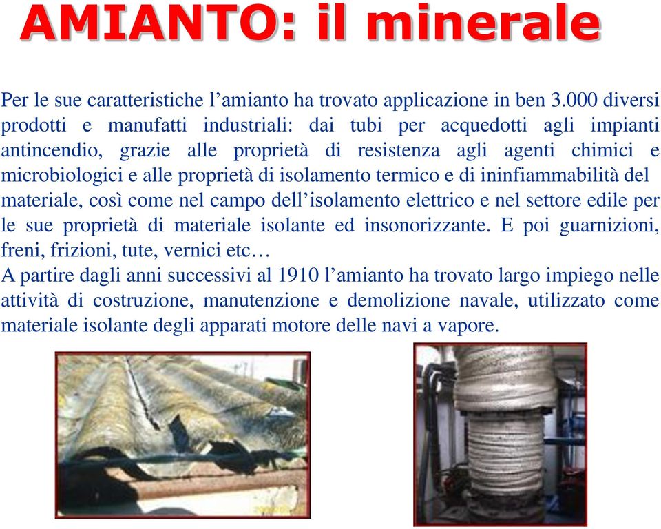 proprietà di isolamento termico e di ininfiammabilità del materiale, così come nel campo dell isolamento elettrico e nel settore edile per le sue proprietà di materiale isolante ed