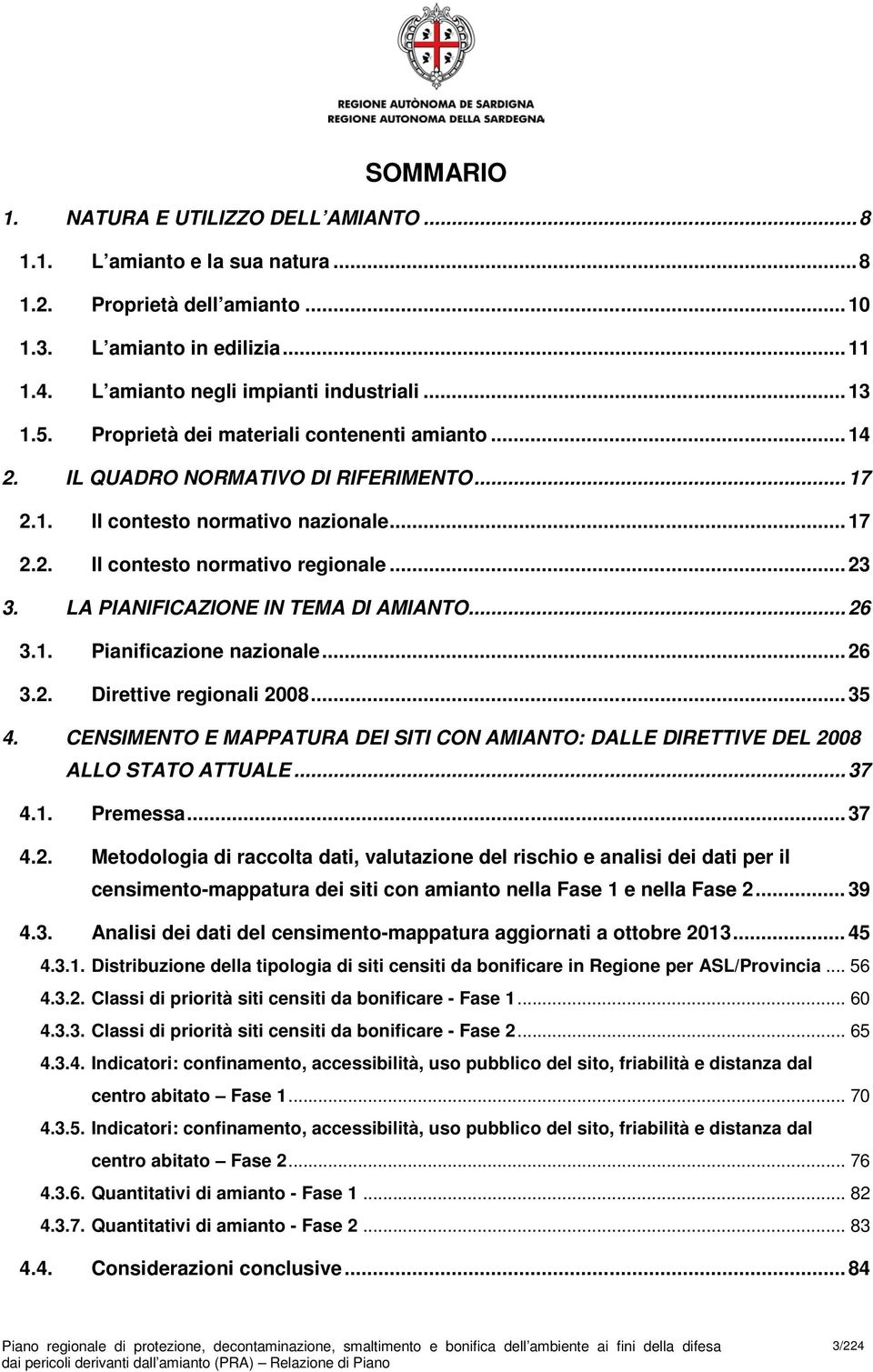 LA PIANIFICAZIONE IN TEMA DI AMIANTO... 26 3.1. Pianificazione nazionale... 26 3.2. Direttive regionali 2008... 35 4.