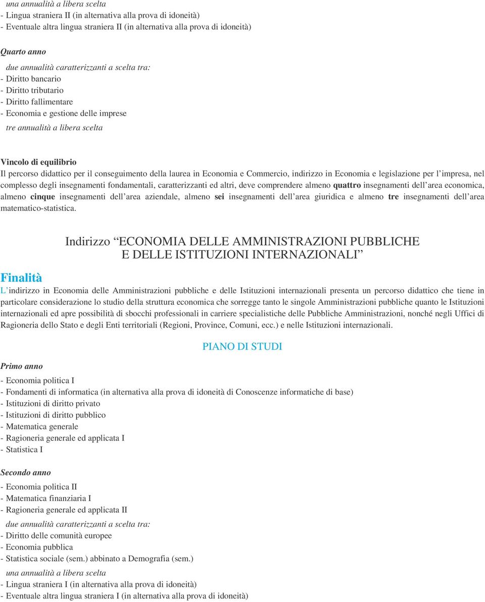 laurea in Economia e Commercio, indirizzo in Economia e legislazione per l impresa, nel complesso degli insegnamenti fondamentali, caratterizzanti ed altri, deve comprendere almeno quattro