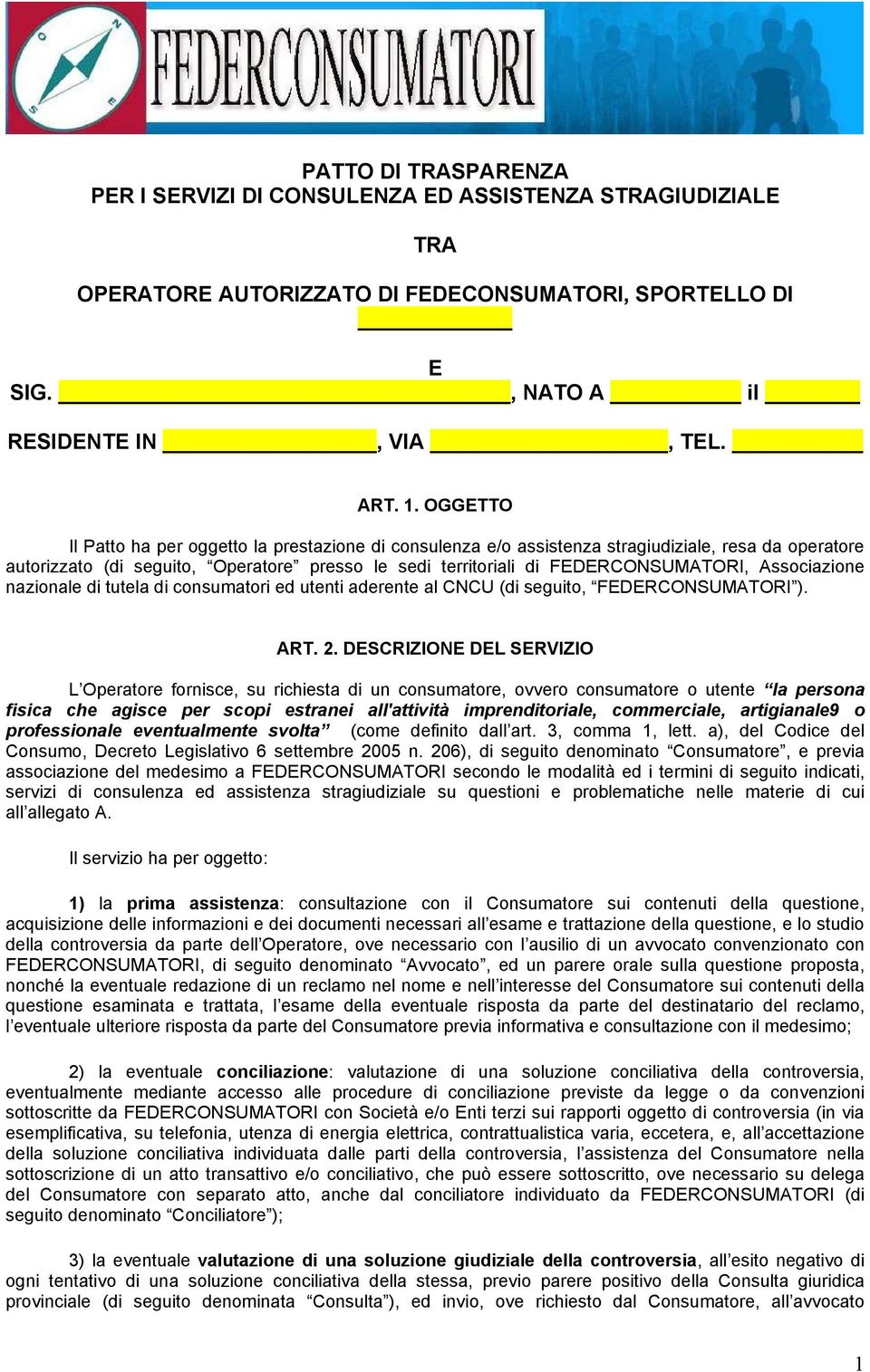 Associazione nazionale di tutela di consumatori ed utenti aderente al CNCU (di seguito, FEDERCONSUMATORI ). ART. 2.