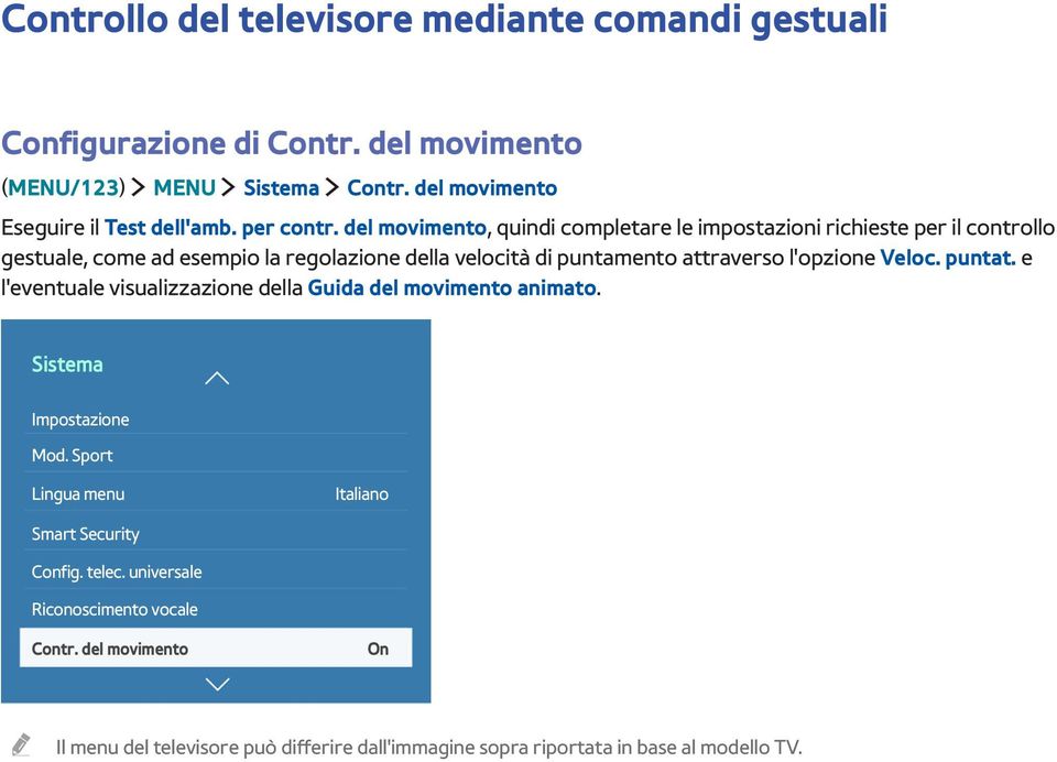 del movimento, quindi completare le impostazioni richieste per il controllo gestuale, come ad esempio la regolazione della velocità di puntamento attraverso