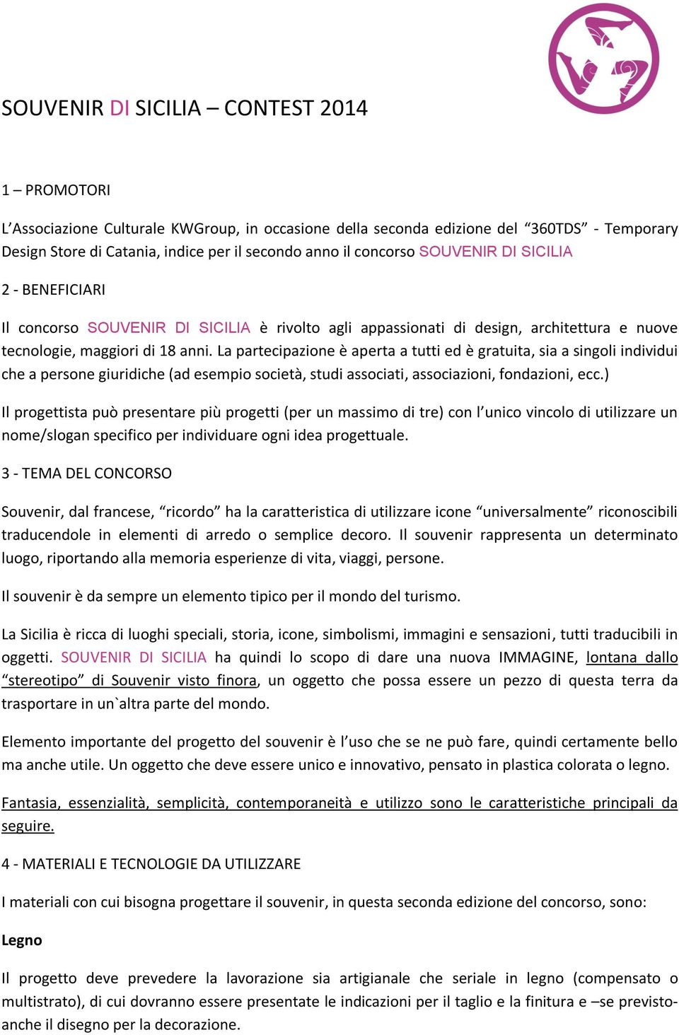 La partecipazione è aperta a tutti ed è gratuita, sia a singoli individui che a persone giuridiche (ad esempio società, studi associati, associazioni, fondazioni, ecc.