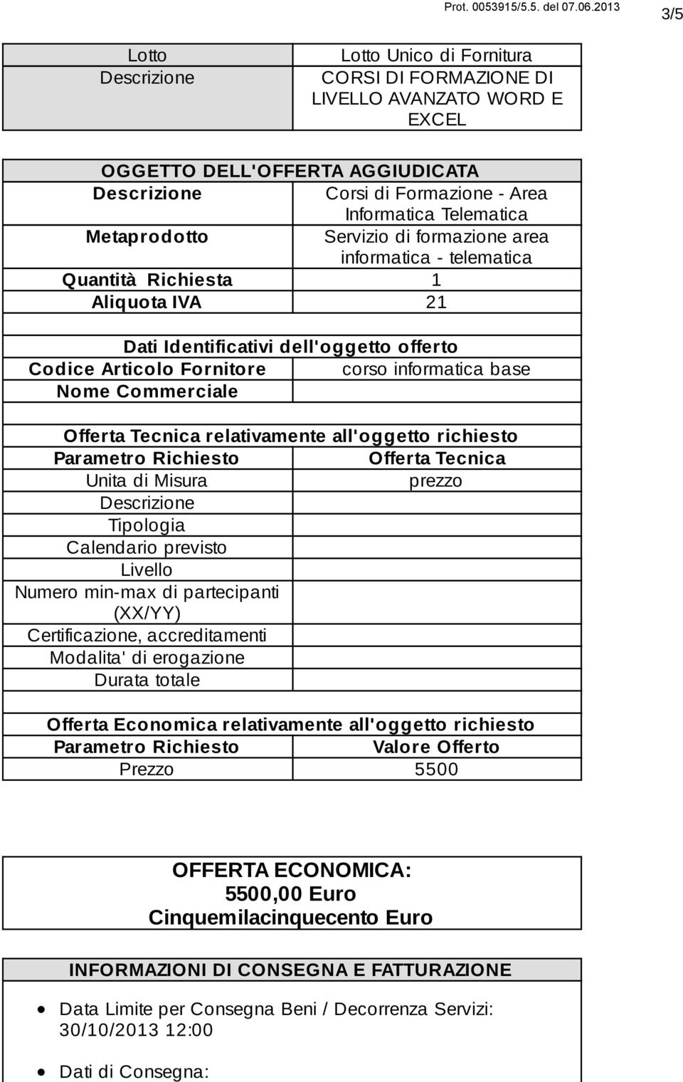 Tecnica relativamente all'oggetto richiesto Parametro Richiesto Offerta Tecnica Unita di Misura prezzo Tipologia Calendario previsto Livello Numero min-max di partecipanti (XX/YY) Certificazione,