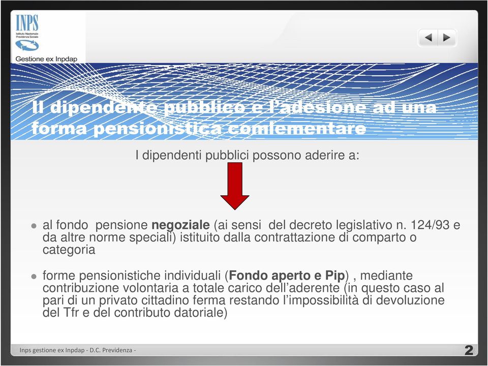 124/93 e da altre norme speciali) istituito dalla contrattazione di comparto o categoria forme pensionistiche individuali (Fondo aperto e