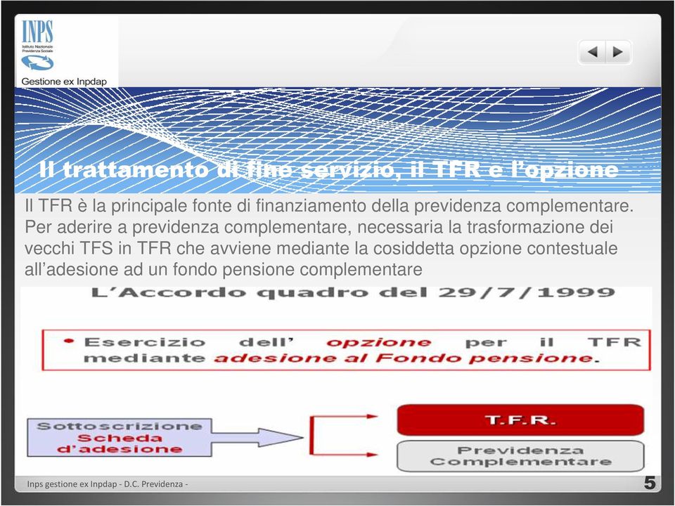 Per aderire a previdenza complementare, necessaria la trasformazione dei vecchi TFS in TFR