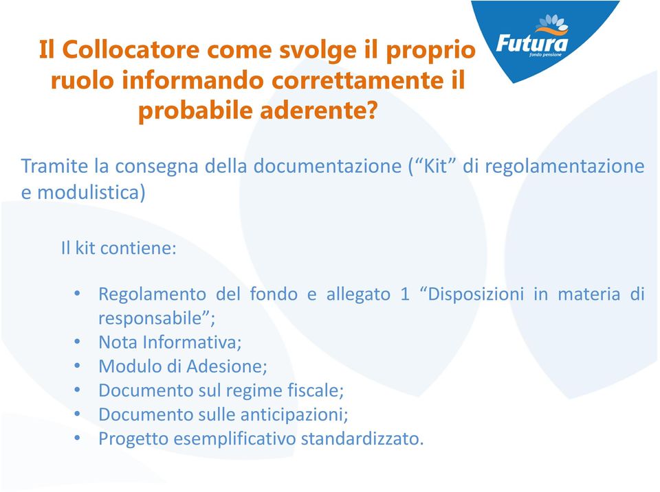 Regolamento del fondo e allegato 1 Disposizioni in materia di responsabile ; Nota Informativa; Modulo