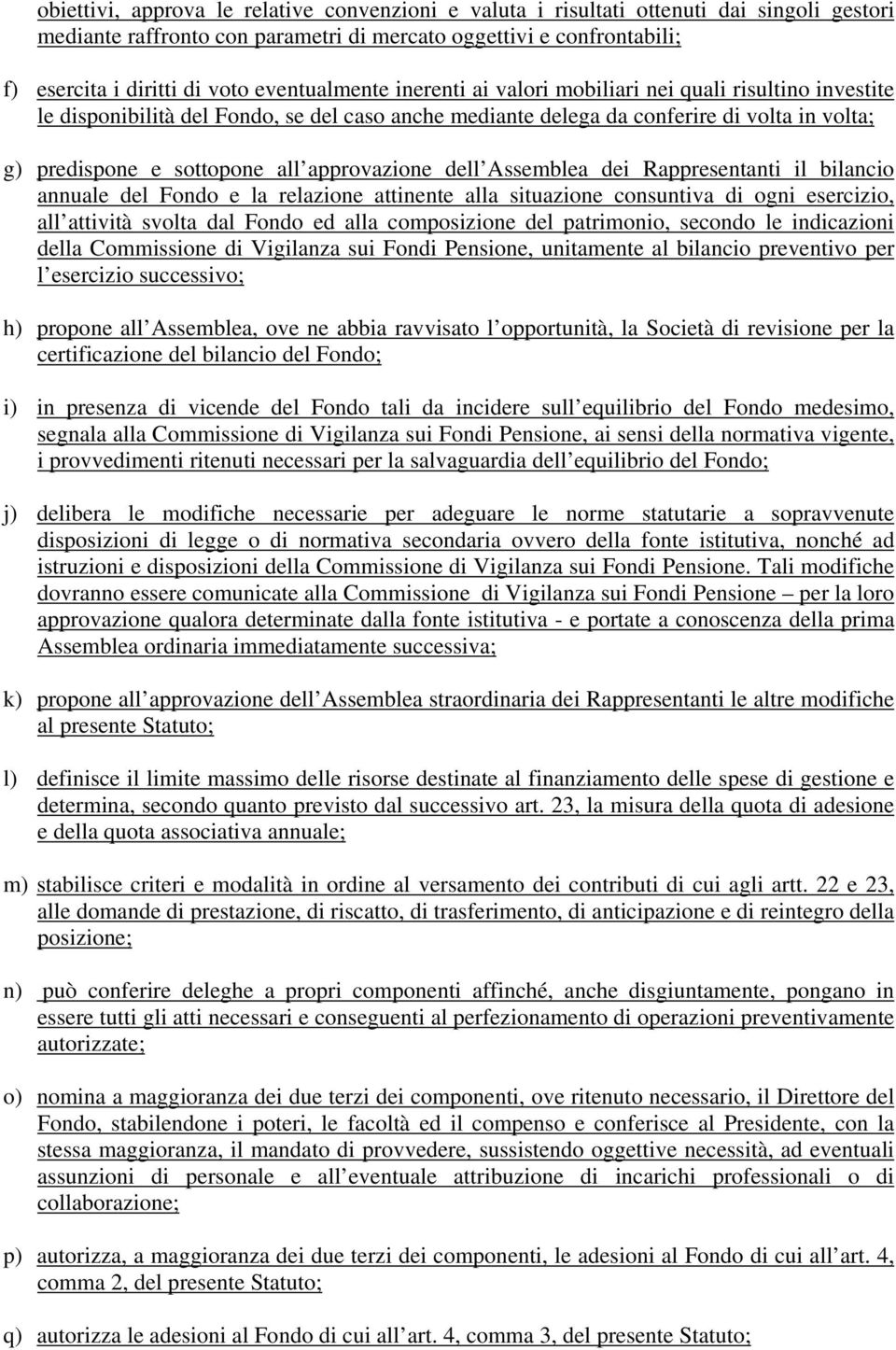 approvazione dell Assemblea dei Rappresentanti il bilancio annuale del Fondo e la relazione attinente alla situazione consuntiva di ogni esercizio, all attività svolta dal Fondo ed alla composizione