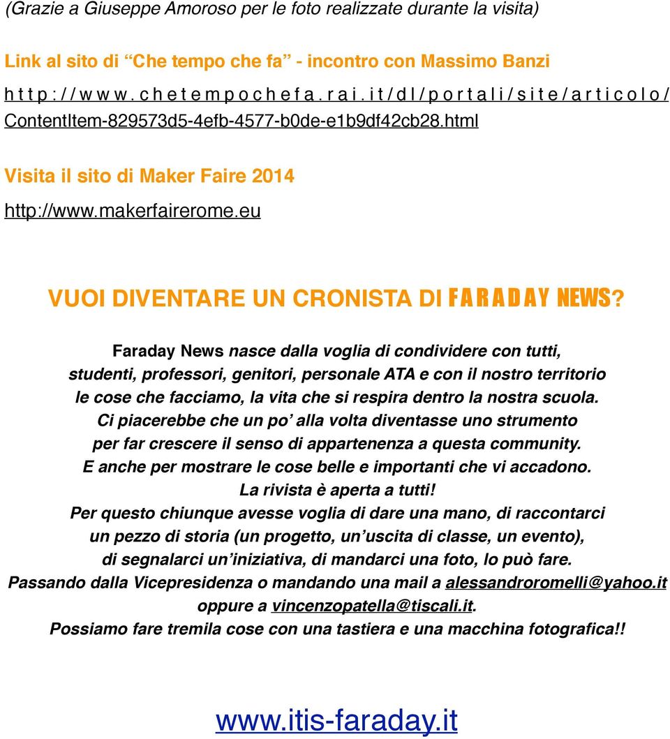 Faraday News nasce dalla voglia di condividere con tutti, studenti, professori, genitori, personale ATA e con il nostro territorio le cose che facciamo, la vita che si respira dentro la nostra scuola.