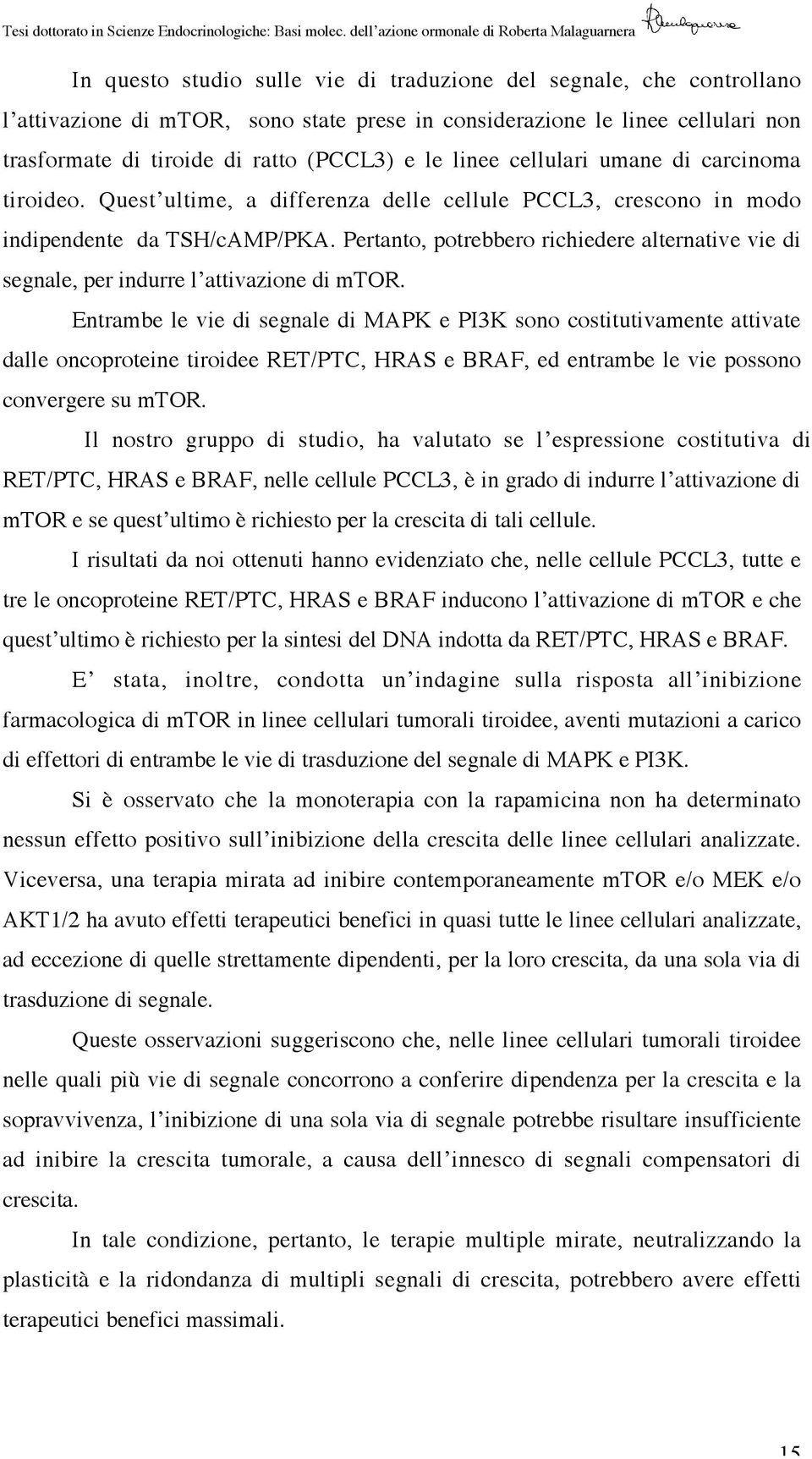 Pertanto, potrebbero richiedere alternative vie di segnale, per indurre l attivazione di mtor.