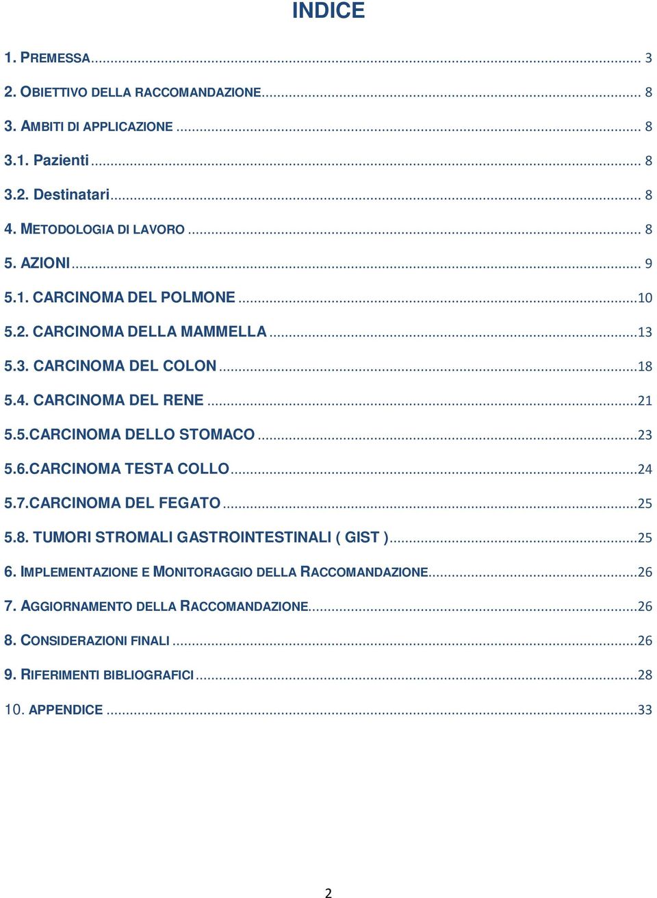 ..23 5.6.CARCINOMA TESTA COLLO...24 5.7.CARCINOMA DEL FEGATO...25 5.8. TUMORI STROMALI GASTROINTESTINALI ( GIST )...25 6.