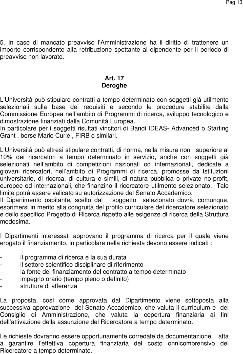 ambito di Programmi di ricerca, sviluppo tecnologico e dimostrazione finanziati dalla Comunità Europea.