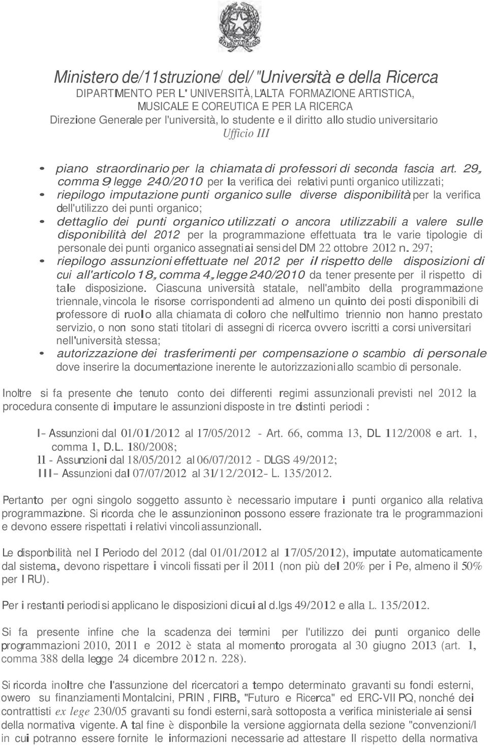 dettaglio dei punti organico utilizzati o ancora utilizzabili a valere sulle disponibilità del 2012 per la programmazione effettuata tra le varie tipologie di personale dei punti organico assegnati