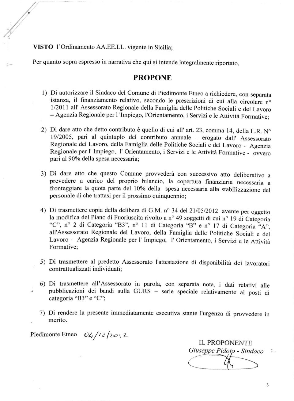 istanza, il finanziamento relativo, secondo le prescrizioni di cui alla circolare n 1/2011 ali1 Assessorato Regionale della Famiglia delle Politiche Sociali e del Lavoro - Agenzia Regionale per 1