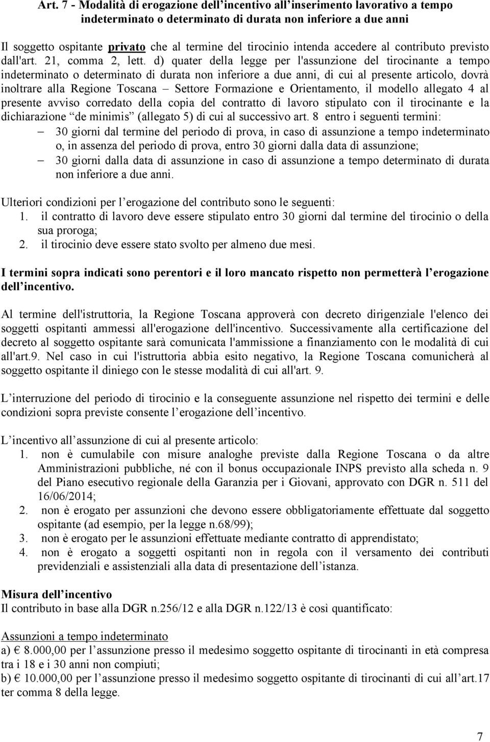 d) quater della legge per l'assunzione del tirocinante a tempo indeterminato o determinato di durata non inferiore a due anni, di cui al presente articolo, dovrà inoltrare alla Regione Toscana