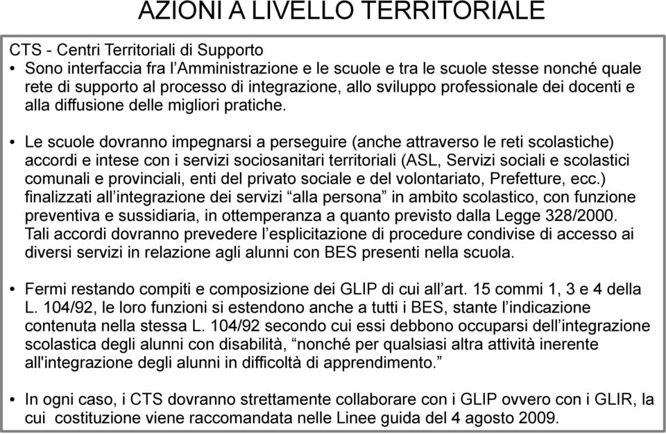 Le scuole dovranno impegnarsi a perseguire (anche attraverso le reti scolastiche) accordi e intese con i servizi sociosanitari territoriali (ASL, Servizi sociali e scolastici comunali e provinciali,