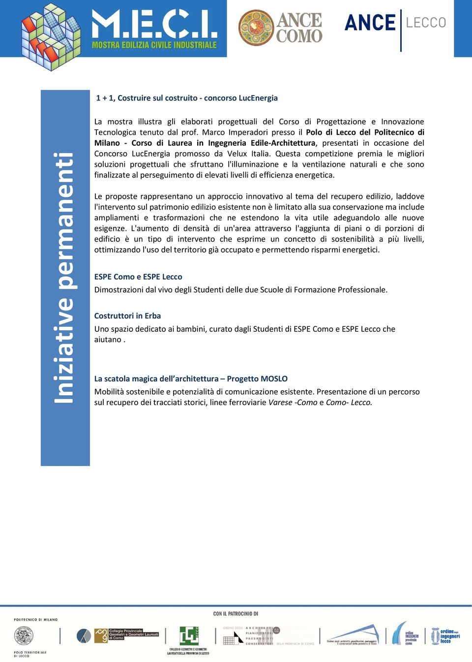 Questa competizione premia le migliori soluzioni progettuali che sfruttano l'illuminazione e la ventilazione naturali e che sono finalizzate al perseguimento di elevati livelli di efficienza