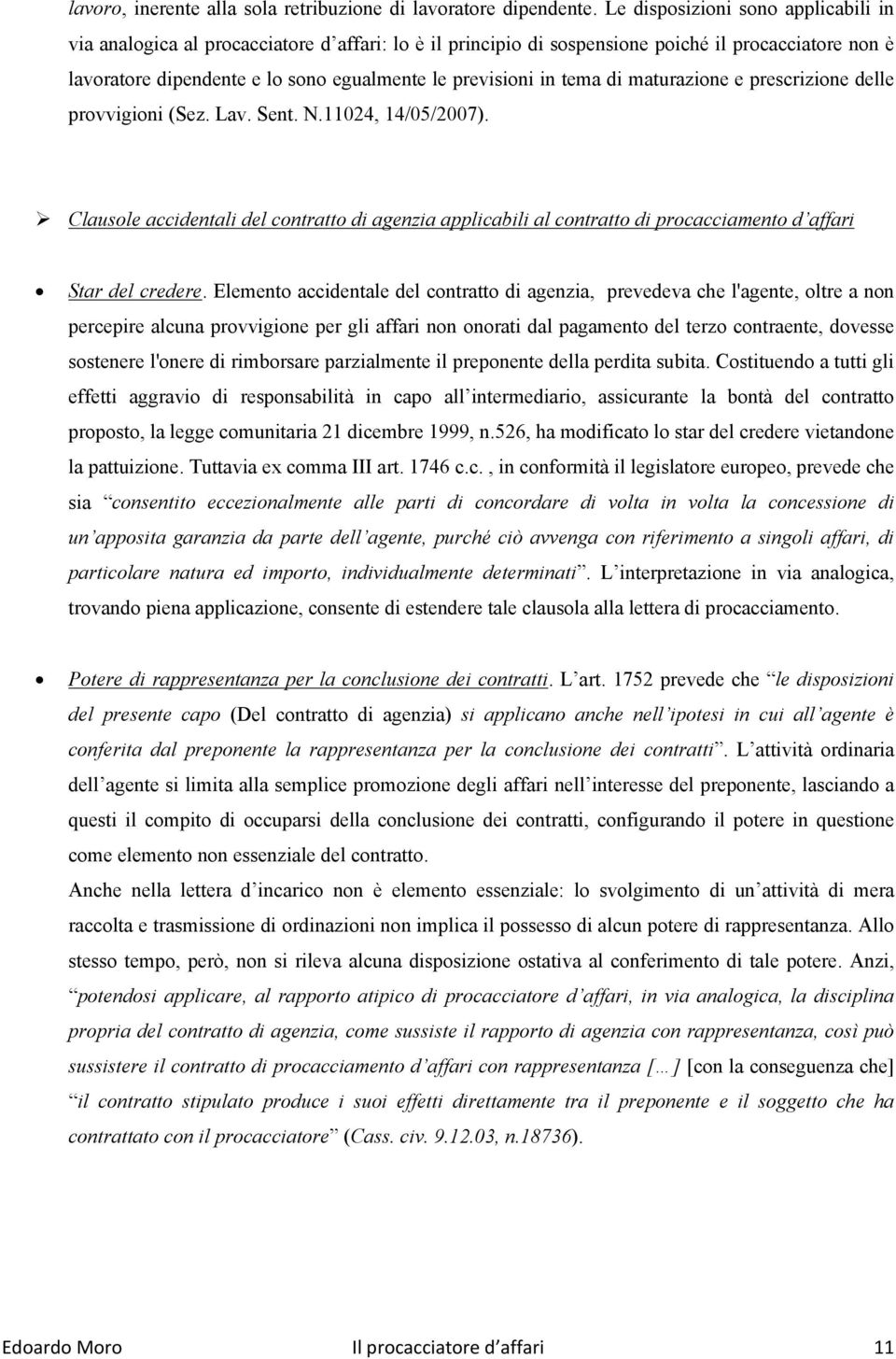 tema di maturazione e prescrizione delle provvigioni (Sez. Lav. Sent. N.11024, 14/05/2007).