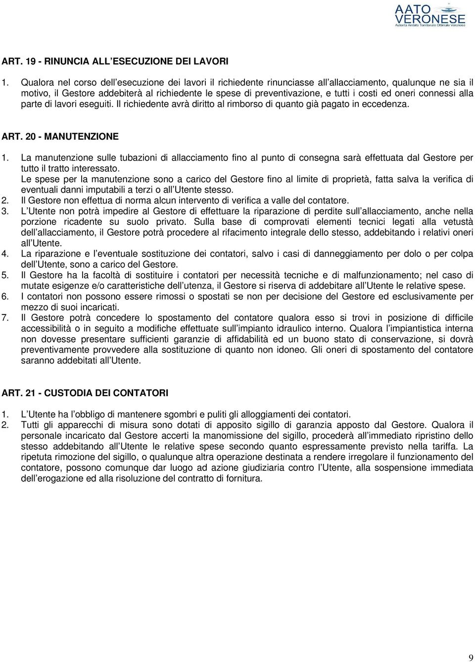 costi ed oneri connessi alla parte di lavori eseguiti. Il richiedente avrà diritto al rimborso di quanto già pagato in eccedenza. ART. 20 - MANUTENZIONE 1.