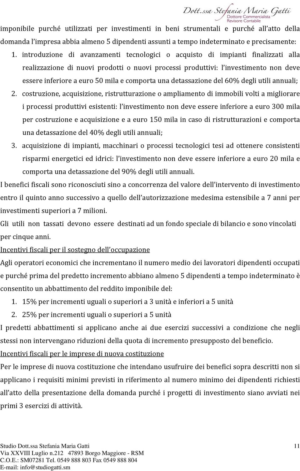 comporta una detassazione del 60% degli utili annuali; 2.