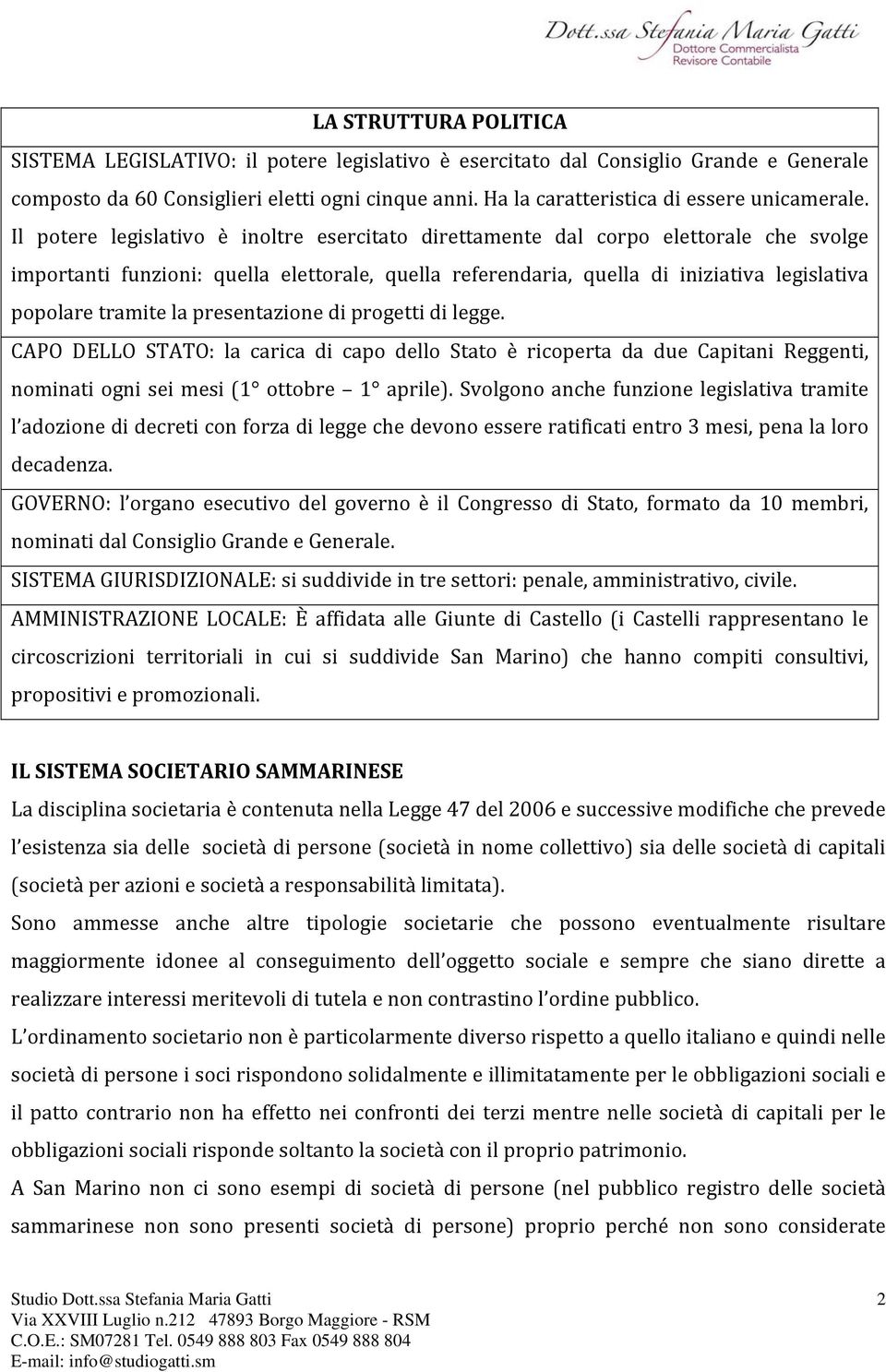 Il potere legislativo è inoltre esercitato direttamente dal corpo elettorale che svolge importanti funzioni: quella elettorale, quella referendaria, quella di iniziativa legislativa popolare tramite