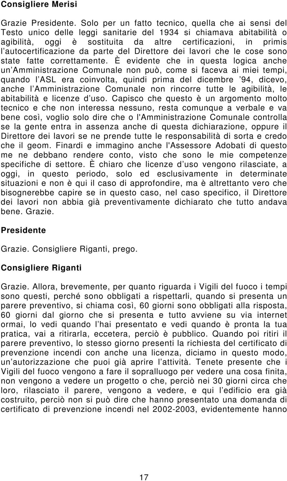 autocertificazione da parte del Direttore dei lavori che le cose sono state fatte correttamente.