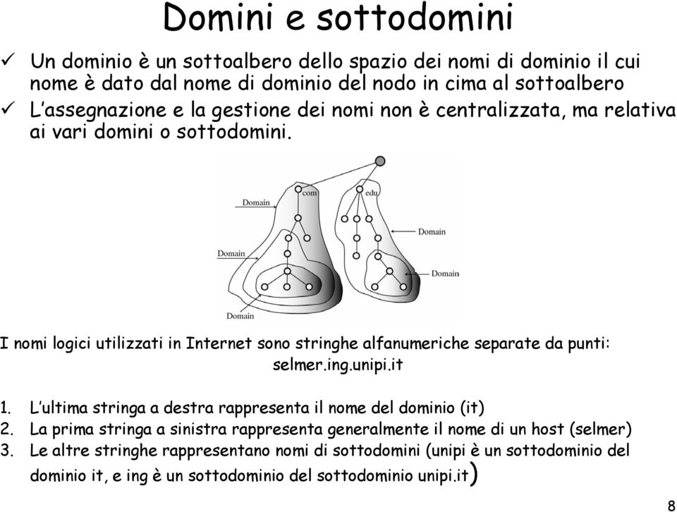 I nomi logici utilizzati in Internet sono stringhe alfanumeriche separate da punti: selmer.ing.unipi.it 1.