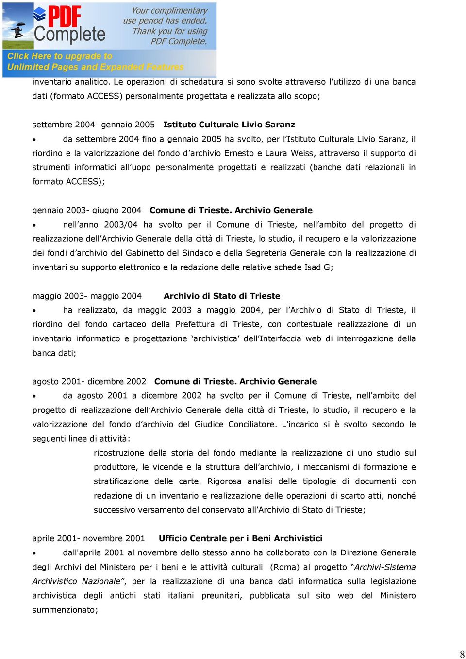 Livio Saranz da settembre 2004 fino a gennaio 2005 ha svolto, per l Istituto Culturale Livio Saranz, il riordino e la valorizzazione del fondo d archivio Ernesto e Laura Weiss, attraverso il supporto