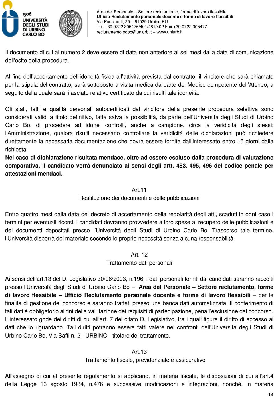 competente dell Ateneo, a seguito della quale sarà rilasciato relativo certificato da cui risulti tale idoneità.