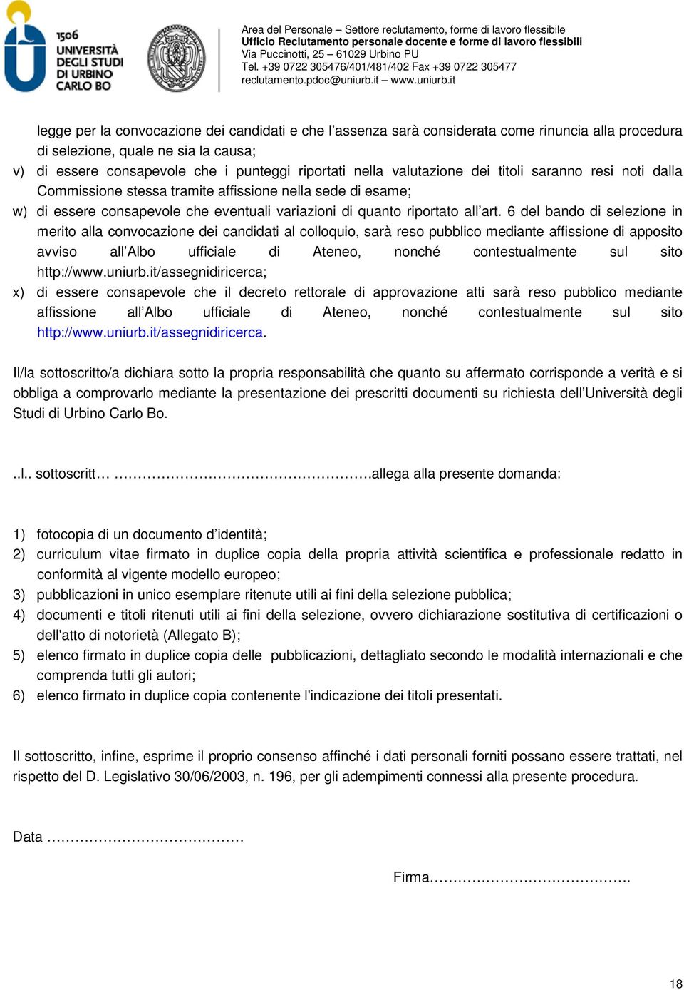 6 del bando di selezione in merito alla convocazione dei candidati al colloquio, sarà reso pubblico mediante affissione di apposito avviso all Albo ufficiale di Ateneo, nonché contestualmente sul