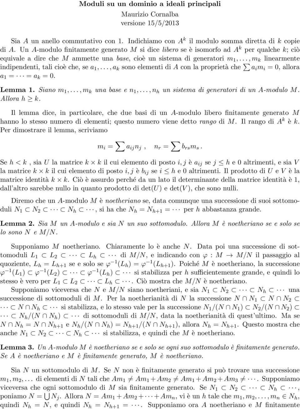 .., m k lnearmente ndpendent, tal coè che, se a 1,..., a k sono element d A con la propretà che a m = 0, allora a 1 = = a k = 0. Lemma 1. Sano m 1,..., m k una base e n 1,.