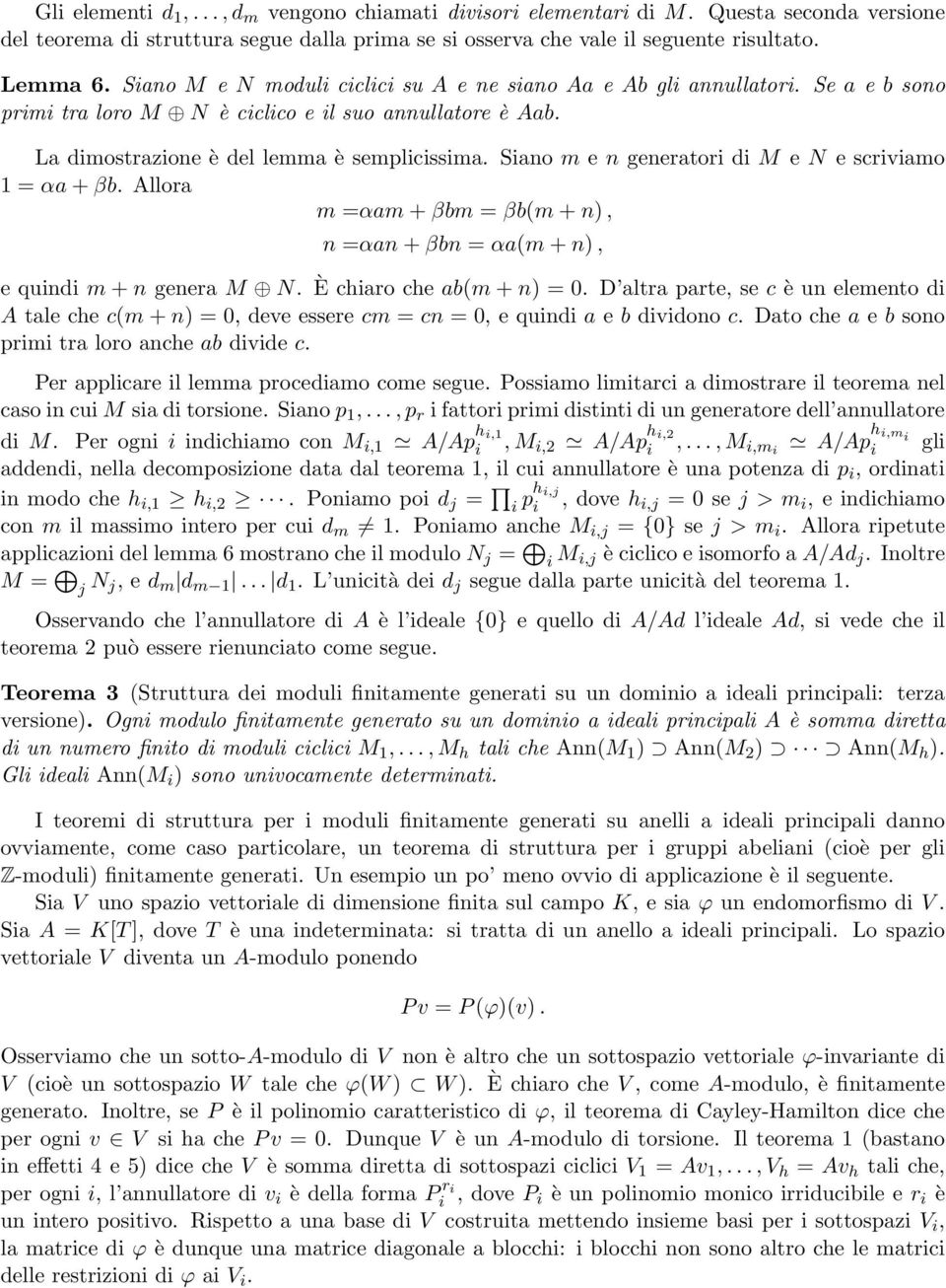 Sano m e n generator d M e N e scrvamo 1 = αa + βb. Allora m =αam + βbm = βb(m + n), n =αan + βbn = αa(m + n), e qund m + n genera M N. È charo che ab(m + n) = 0.