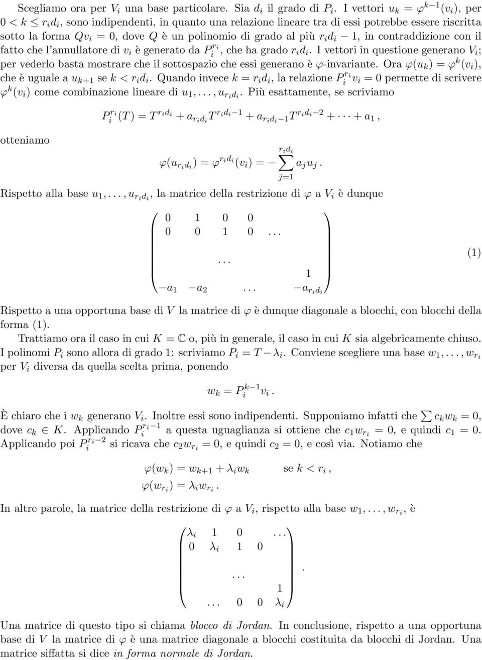 con l fatto che l annullatore d v è generato da P r, che ha grado r d. I vettor n questone generano V ; per vederlo basta mostrare che l sottospazo che ess generano è ϕ-nvarante.