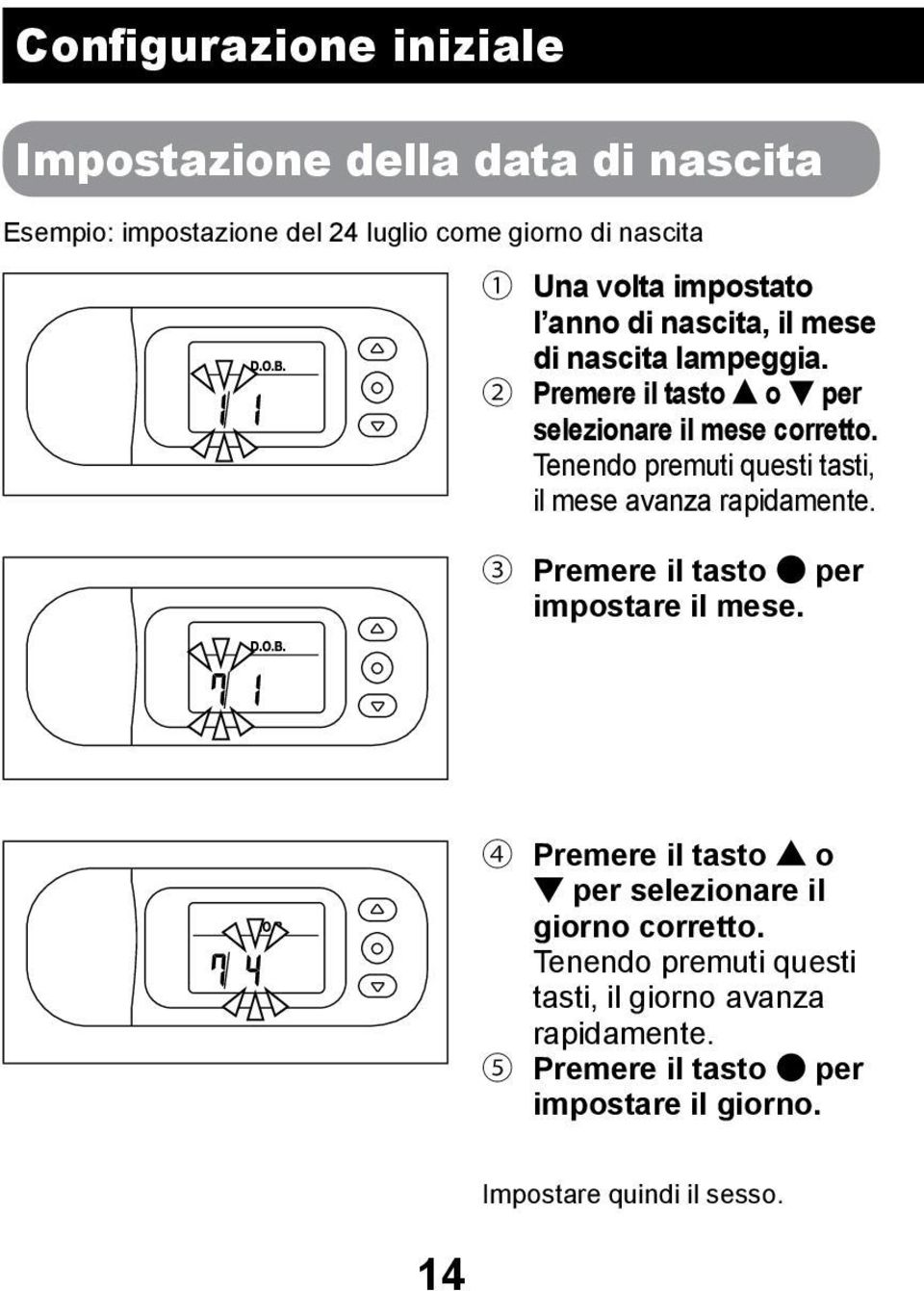 Tenendo premuti questi tasti, il mese avanza rapidamente. 3 Premere il tasto per impostare il mese.