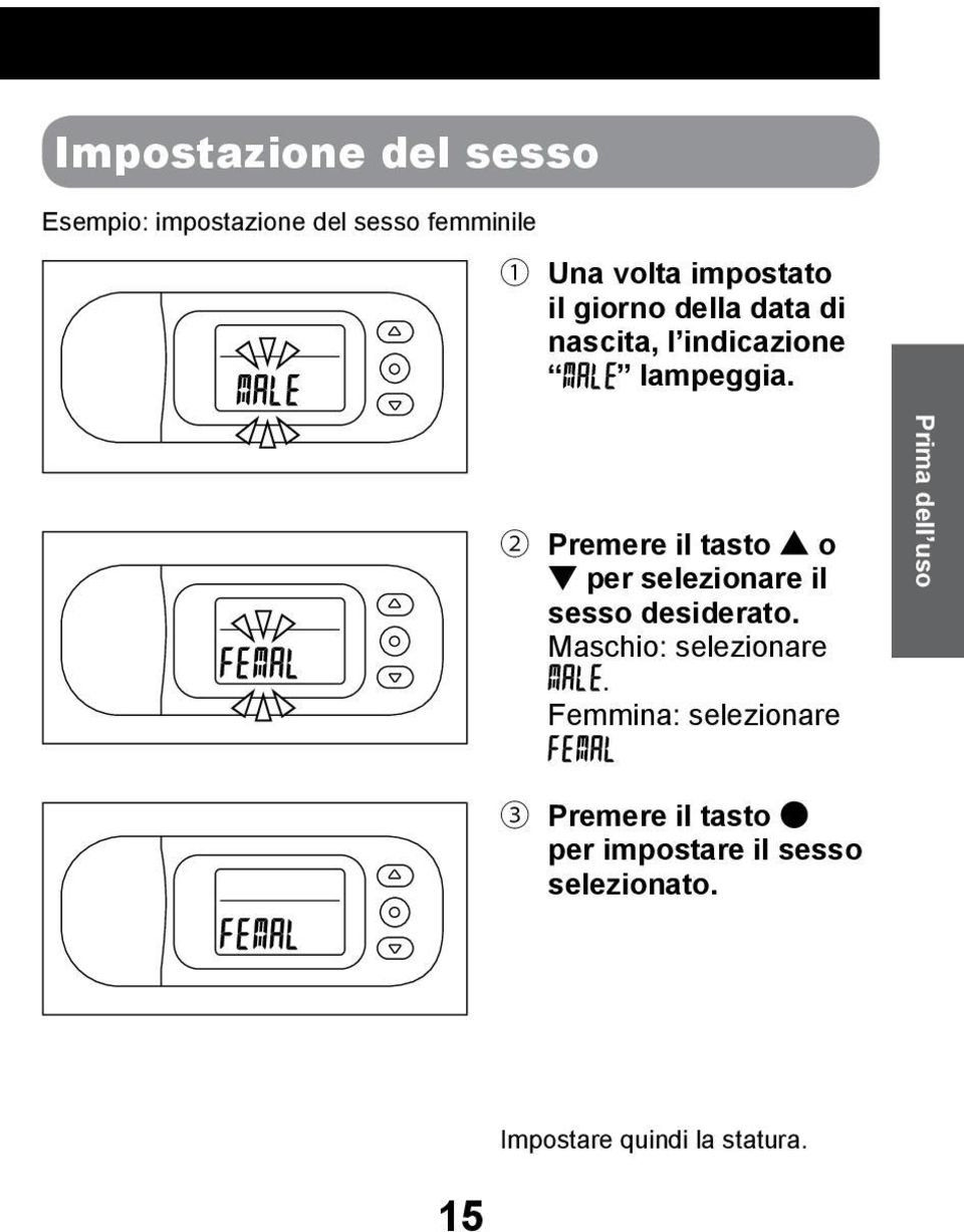 2 Premere il tasto o per selezionare il sesso desiderato. Maschio: selezionare.