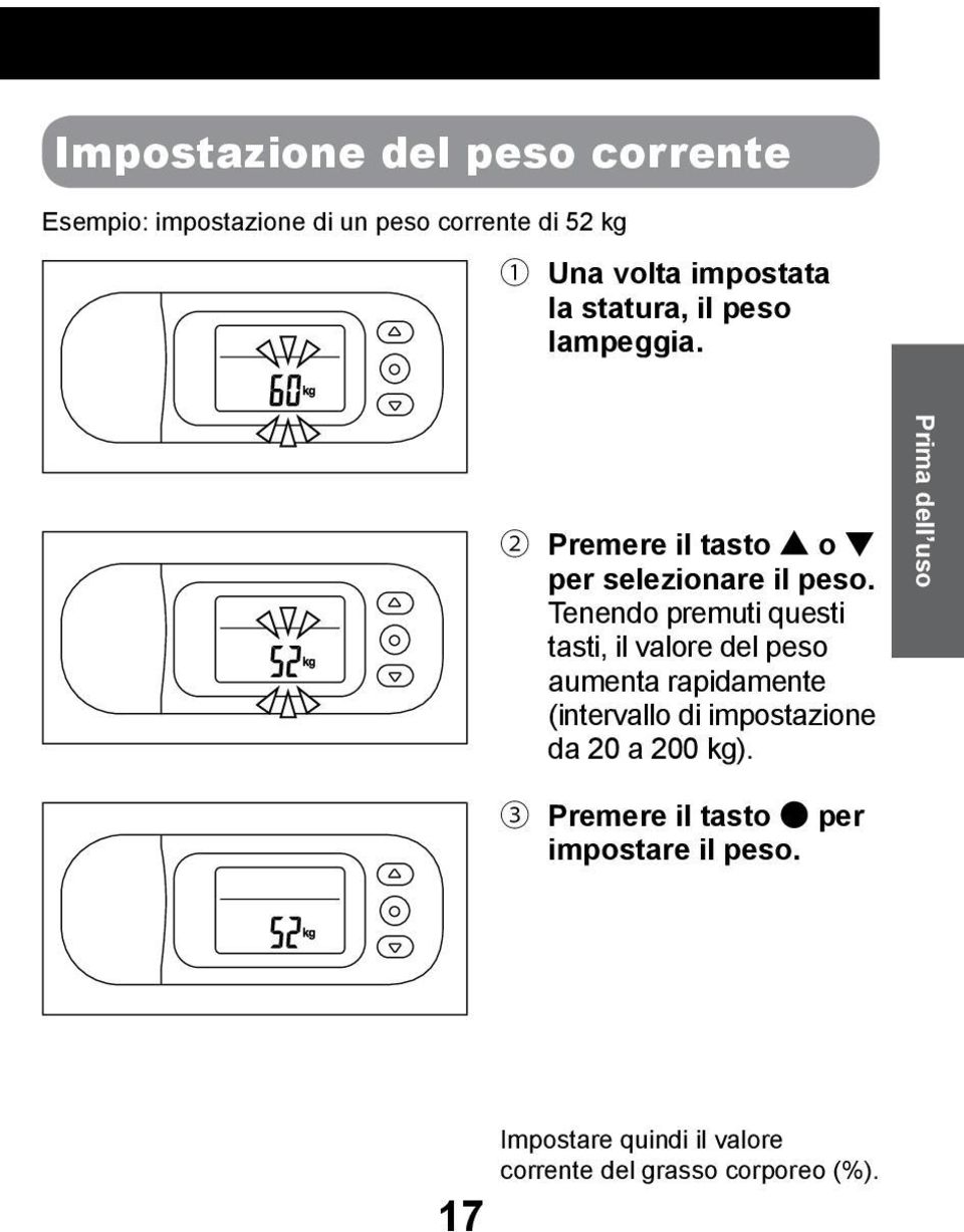 Tenendo premuti questi tasti, il valore del peso aumenta rapidamente (intervallo di impostazione da 20