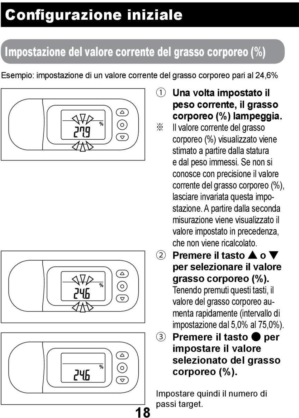 Se non si conosce con precisione il valore corrente del grasso corporeo (%), lasciare invariata questa impostazione.