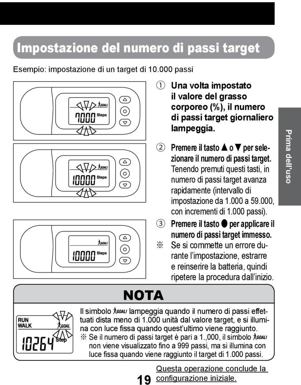 Tenendo premuti questi tasti, in numero di passi target avanza rapidamente (intervallo di impostazione da 1.000 a 59.000, con incrementi di 1.000 passi).