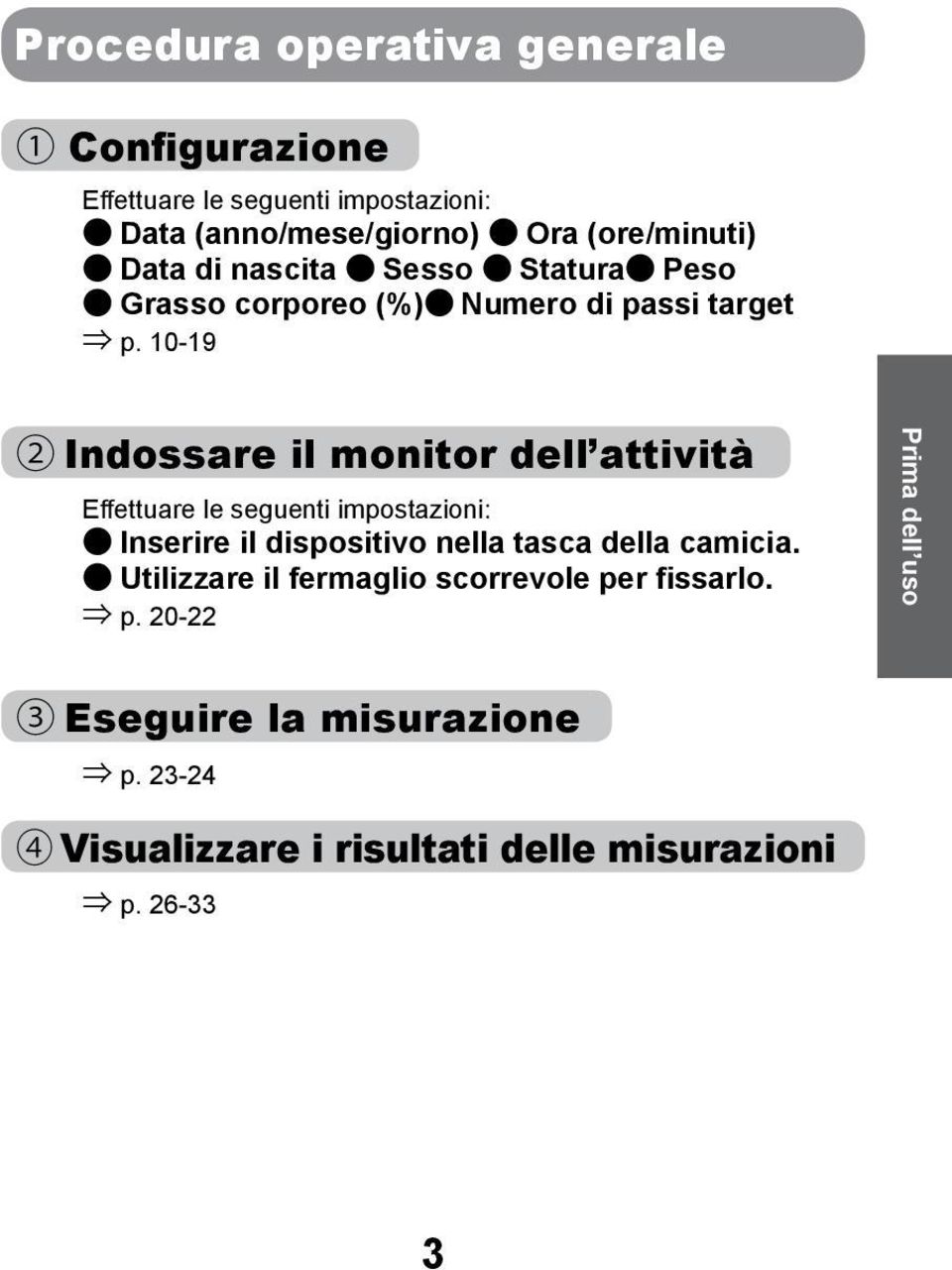 10-19 2 Indossare il monitor dell attività Effettuare le seguenti impostazioni: Inserire il dispositivo nella tasca della