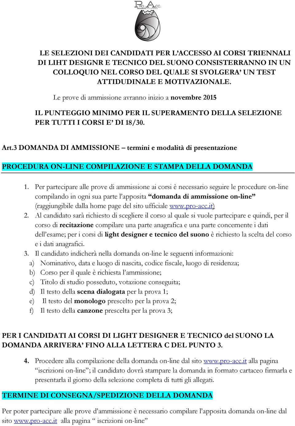 3 DOMANDA DI AMMISSIONE termini e modalità di presentazione PROCEDURA ON-LINE COMPILAZIONE E STAMPA DELLA DOMANDA 1.