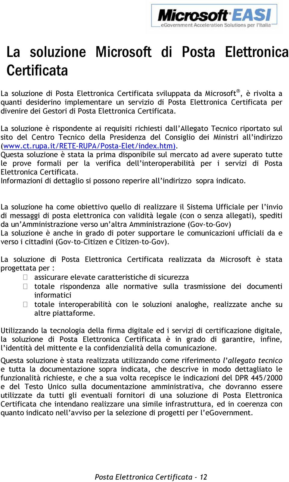 La soluzione è rispondente ai requisiti richiesti dall Allegato Tecnico riportato sul sito del Centro Tecnico della Presidenza del Consiglio dei Ministri all indirizzo (www.ct.rupa.