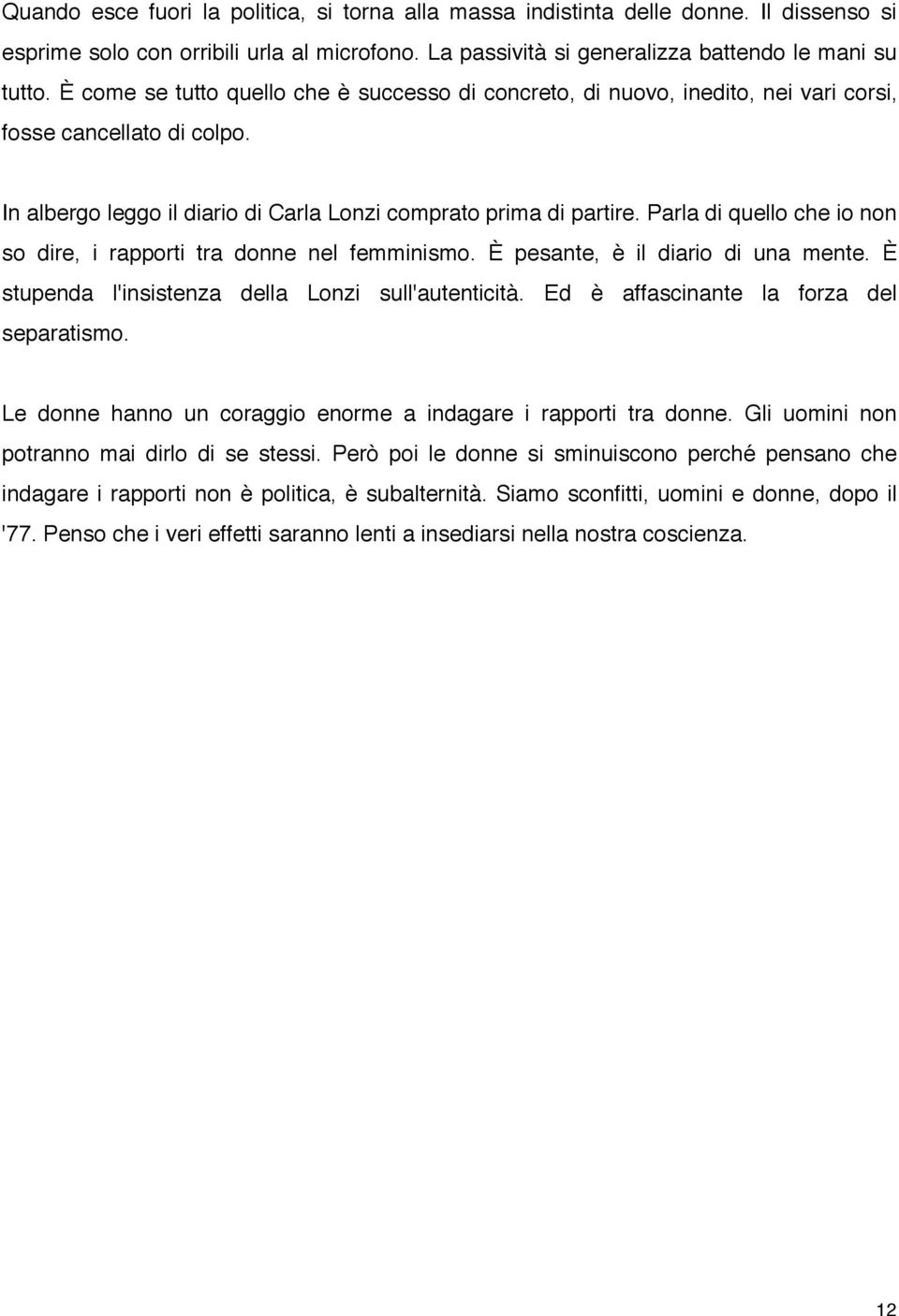 Parla di quello che io non so dire, i rapporti tra donne nel femminismo. È pesante, è il diario di una mente. È stupenda l'insistenza della Lonzi sull'autenticità.