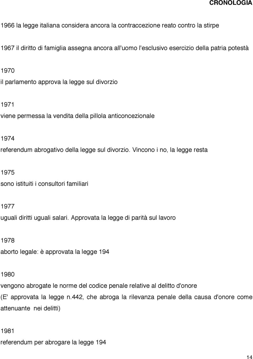 Vincono i no, la legge resta 1975 sono istituiti i consultori familiari 1977 uguali diritti uguali salari.