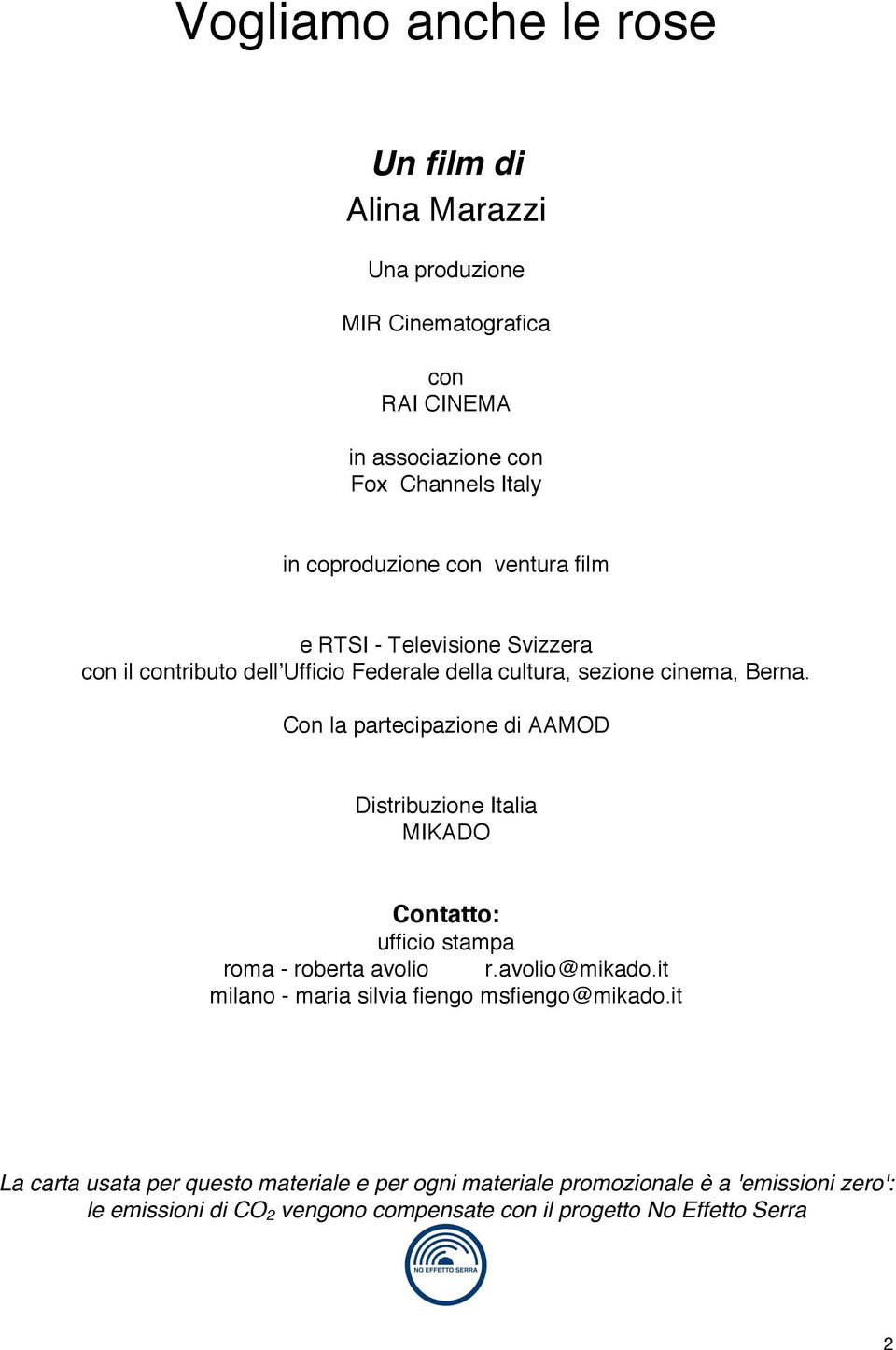 Con la partecipazione di AAMOD Distribuzione Italia MIKADO Contatto: ufficio stampa roma - roberta avolio r.avolio@mikado.